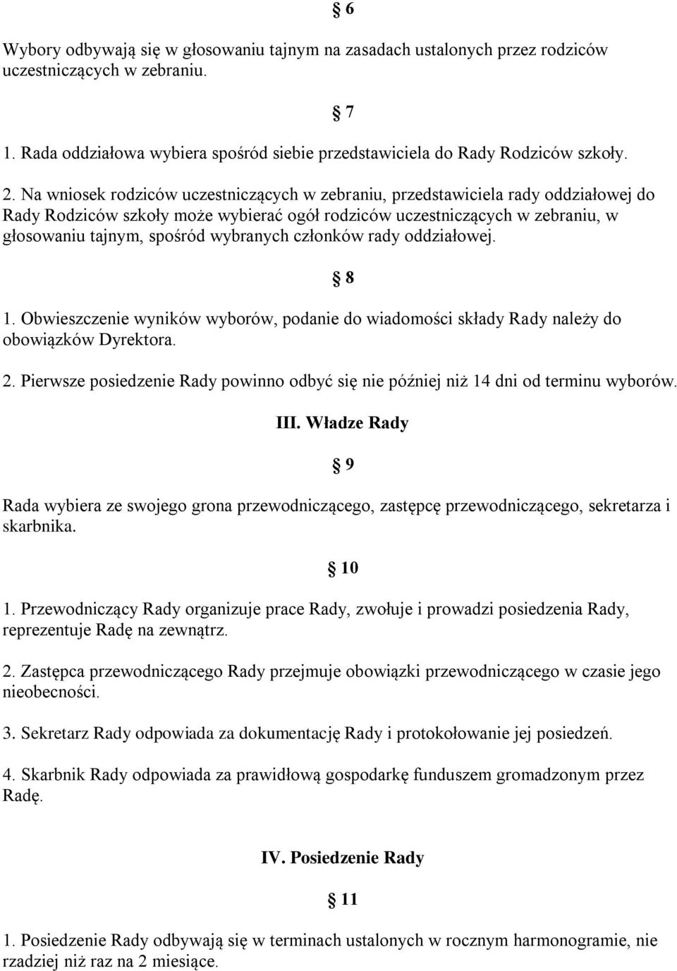 członków rady oddziałowej. 1. Obwieszczenie wyników wyborów, podanie do wiadomości składy Rady należy do obowiązków Dyrektora. 6 7 8 2.