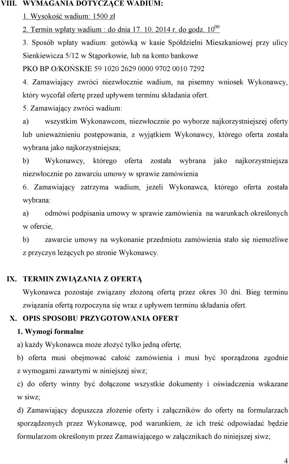 Zamawiający zwróci niezwłocznie wadium, na pisemny wniosek Wykonawcy, który wycofał ofertę przed upływem terminu składania ofert. 5.