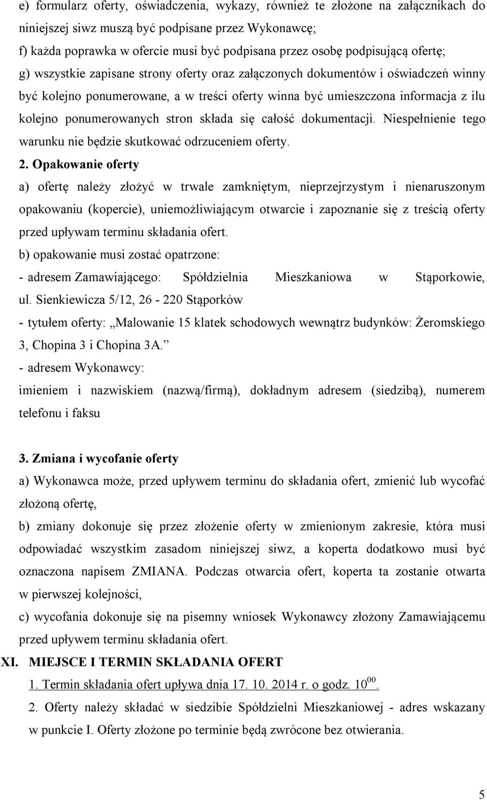 ponumerowanych stron składa się całość dokumentacji. Niespełnienie tego warunku nie będzie skutkować odrzuceniem oferty. 2.