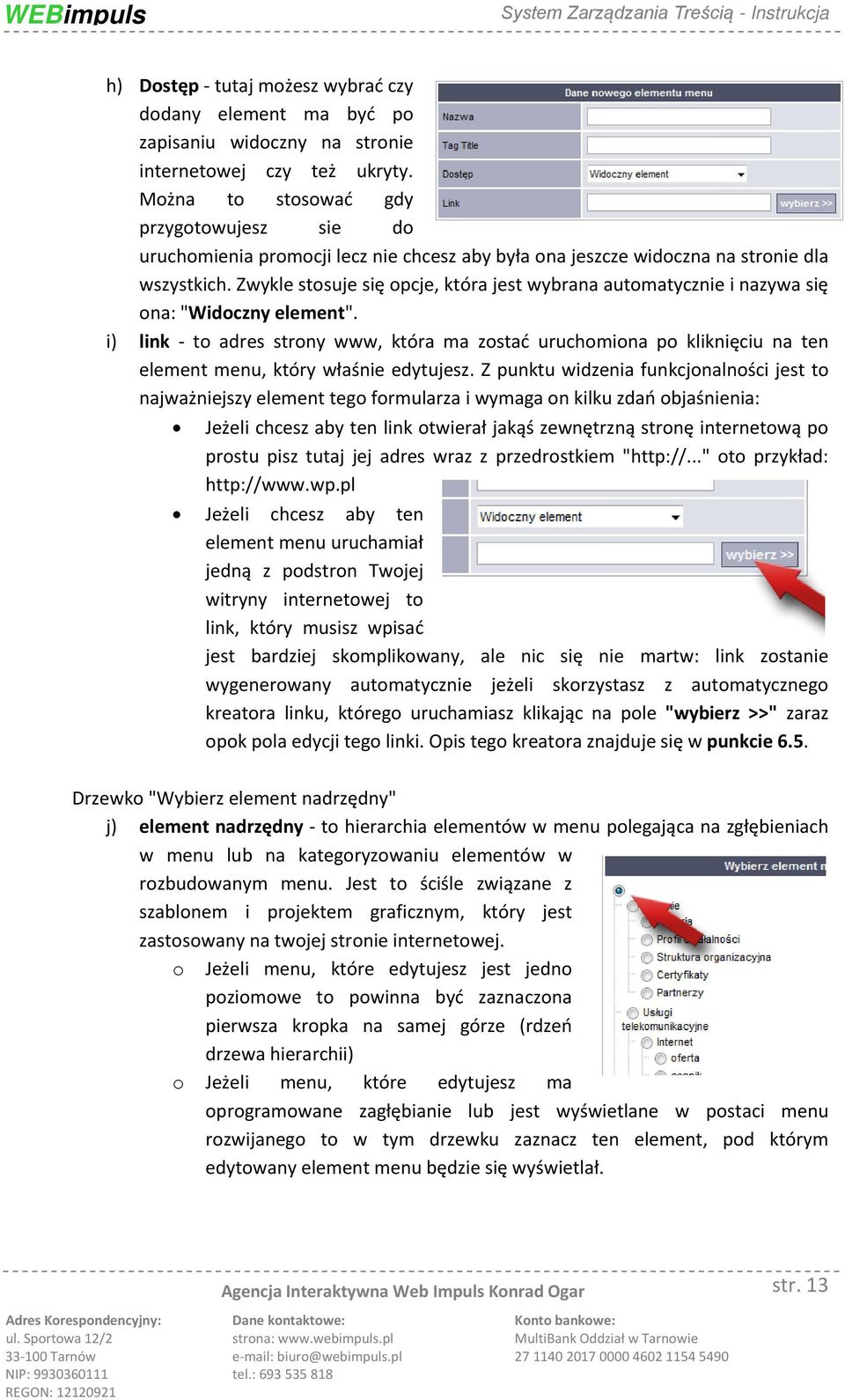 Zwykle stosuje się opcje, która jest wybrana automatycznie i nazywa się ona: "Widoczny element".