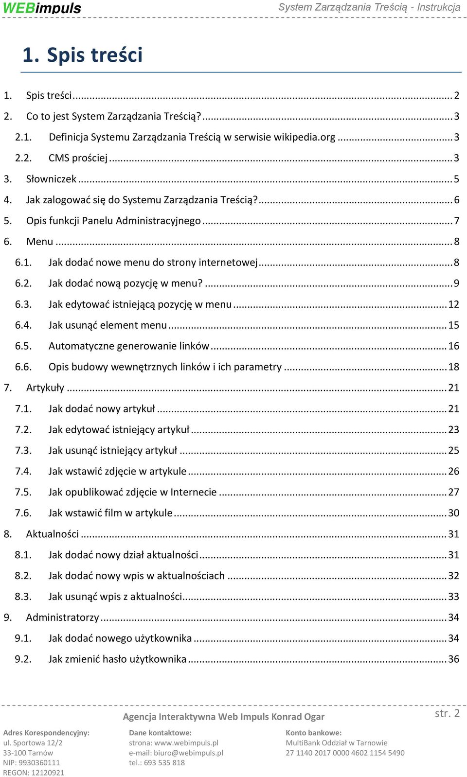 Jak dodać nową pozycję w menu?... 9 6.3. Jak edytować istniejącą pozycję w menu... 12 6.4. Jak usunąć element menu... 15 6.5. Automatyczne generowanie linków... 16 6.6. Opis budowy wewnętrznych linków i ich parametry.