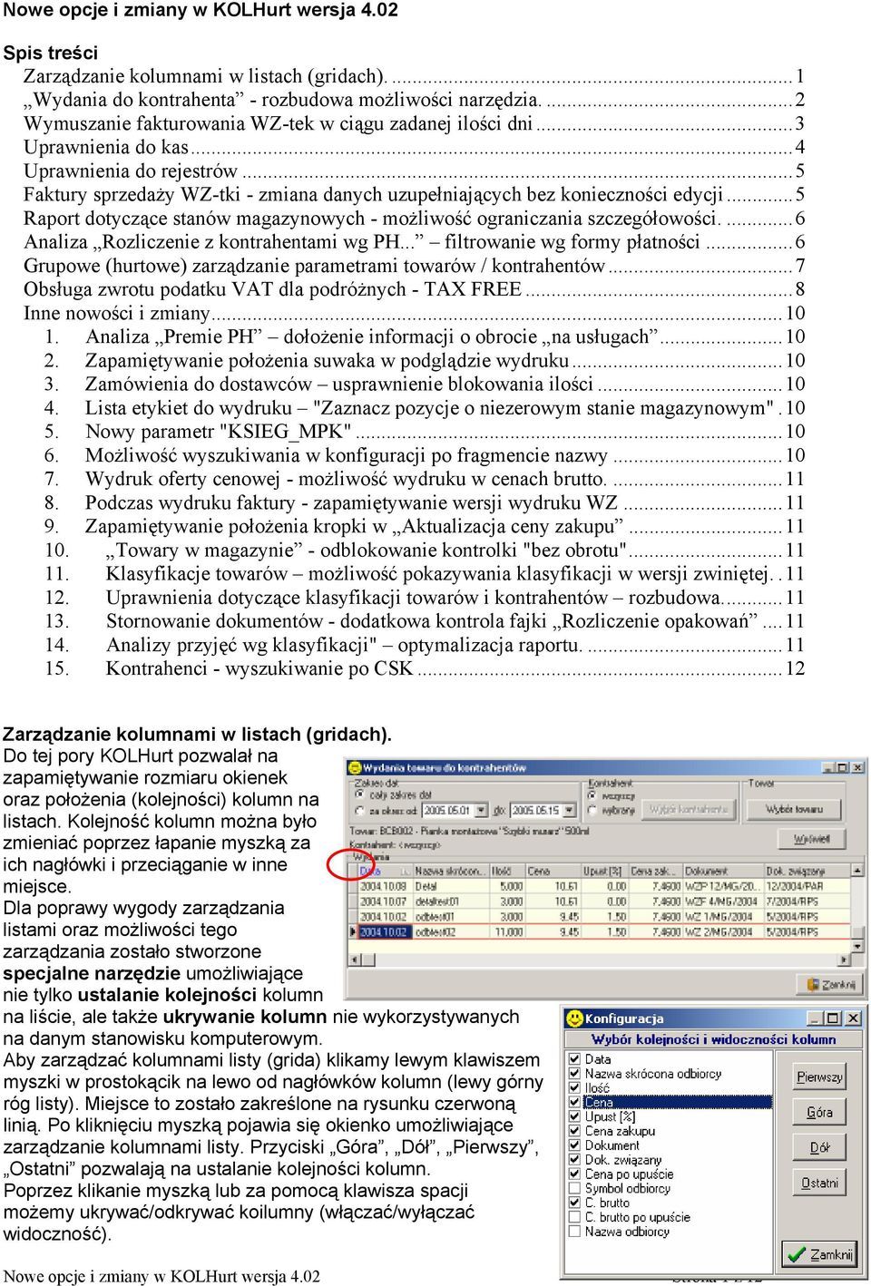 ..5 Raport dotyczące stanów magazynowych - możliwość ograniczania szczegółowości....6 Analiza Rozliczenie z kontrahentami wg PH... filtrowanie wg formy płatności.