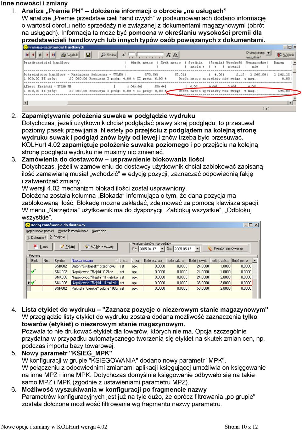 dokumentami magazynowymi (obrót na usługach). Informacja ta może być pomocna w określaniu wysokości premii dla przedstawicieli handlowych lub innych typów osób powiązanych z dokumentami. 2.