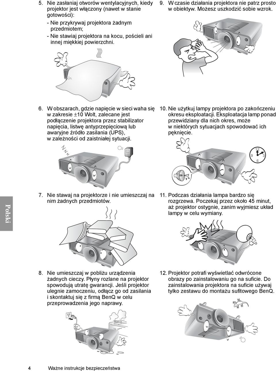 W obszarach, gdzie napięcie w sieci waha się w zakresie ±10 Wolt, zalecane jest podłączenie projektora przez stabilizator napięcia, listwę antyprzepięciową lub awaryjne źródło zasilania (UPS),