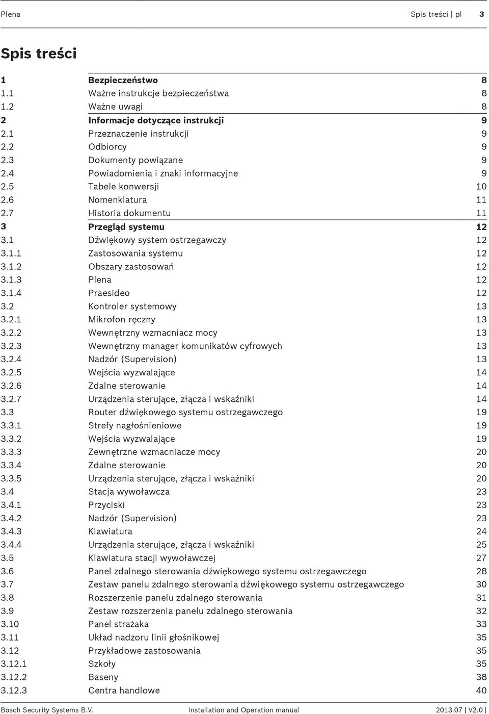 1.2 Obszary zastosowań 12 3.1.3 Plena 12 3.1.4 Praesideo 12 3.2 Kontroler systemowy 13 3.2.1 Mikrofon ręczny 13 3.2.2 Wewnętrzny wzmacniacz mocy 13 3.2.3 Wewnętrzny manager komunikatów cyfrowych 13 3.