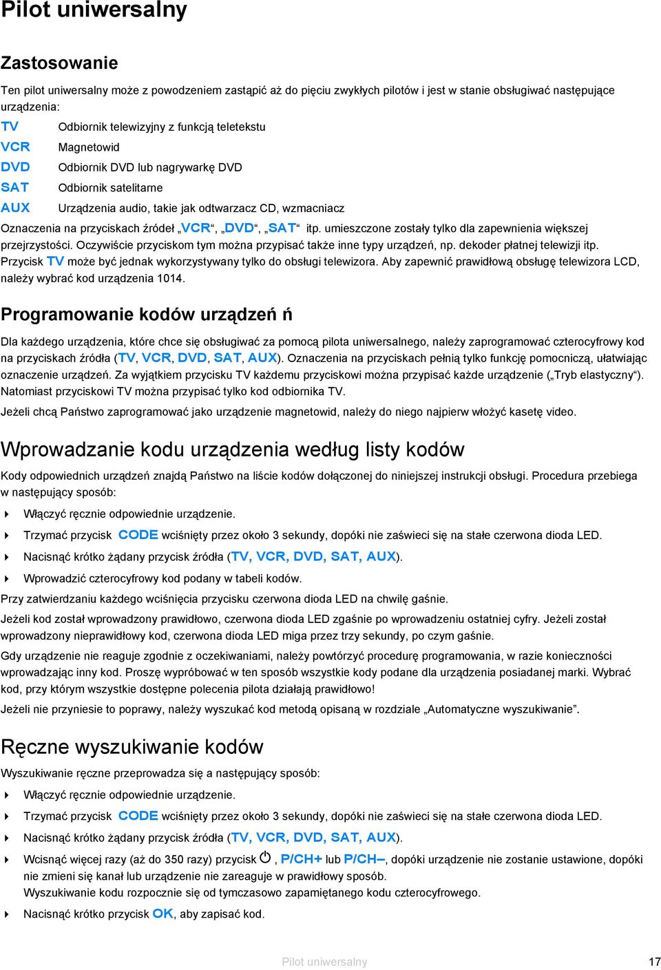 umieszczone zostały tylko dla zapewnienia większej przejrzystości. Oczywiście przyciskom tym można przypisać także inne typy urządzeń, np. dekoder płatnej telewizji itp.