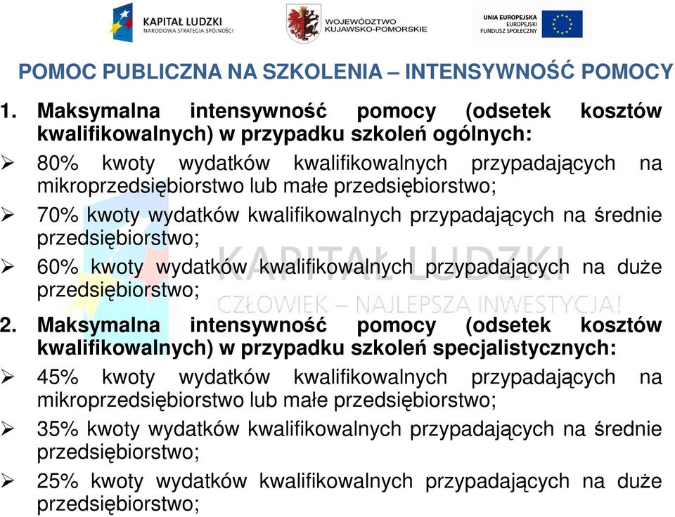 przedsiębiorstwo; 70% kwoty wydatków kwalifikowalnych przypadających na średnie przedsiębiorstwo; 60% kwoty wydatków kwalifikowalnych przypadających na duŝe przedsiębiorstwo; 2.