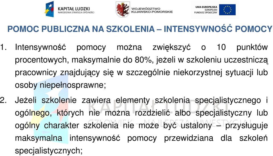 znajdujący się w szczególnie niekorzystnej sytuacji lub osoby niepełnosprawne; 2.