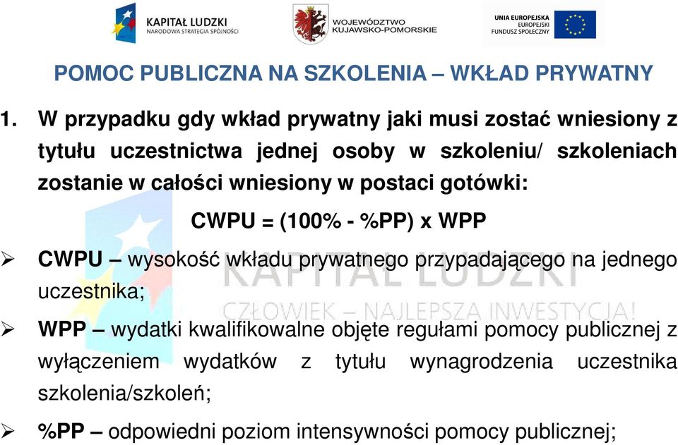 zostanie w całości wniesiony w postaci gotówki: CWPU = (100% - %PP) x WPP CWPU wysokość wkładu prywatnego przypadającego na