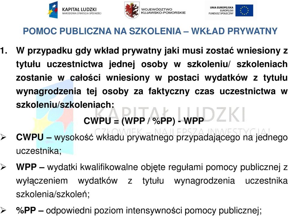 w postaci wydatków z tytułu wynagrodzenia tej osoby za faktyczny czas uczestnictwa w szkoleniu/szkoleniach: CWPU = (WPP / %PP) - WPP CWPU wysokość