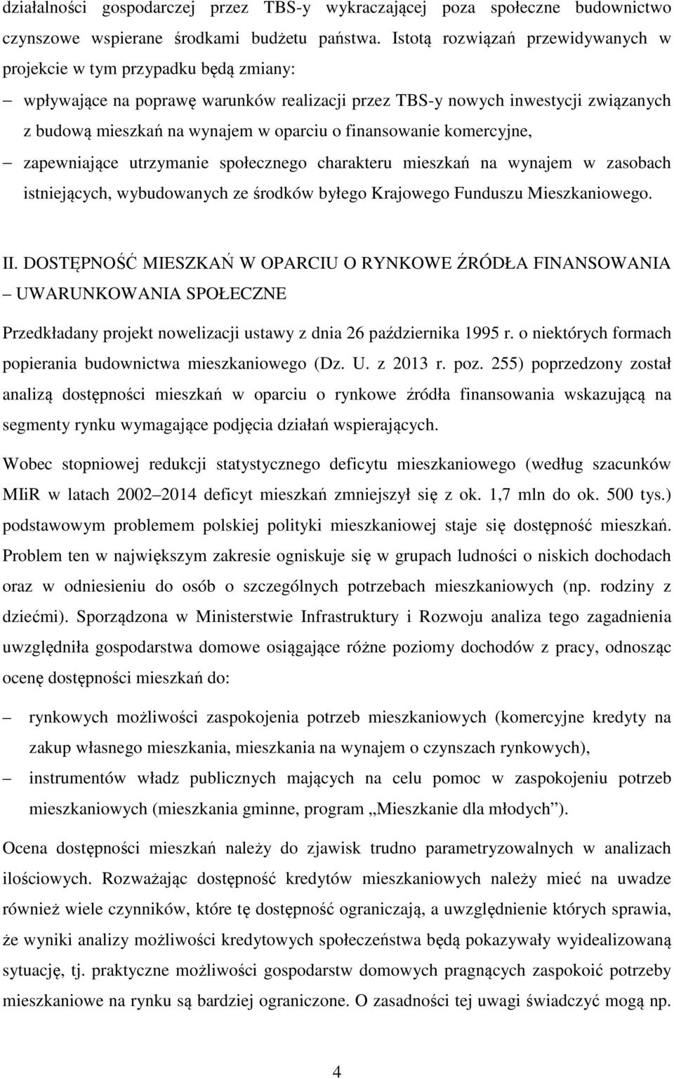 finansowanie komercyjne, zapewniające utrzymanie społecznego charakteru mieszkań na wynajem w zasobach istniejących, wybudowanych ze środków byłego Krajowego Funduszu Mieszkaniowego. II.