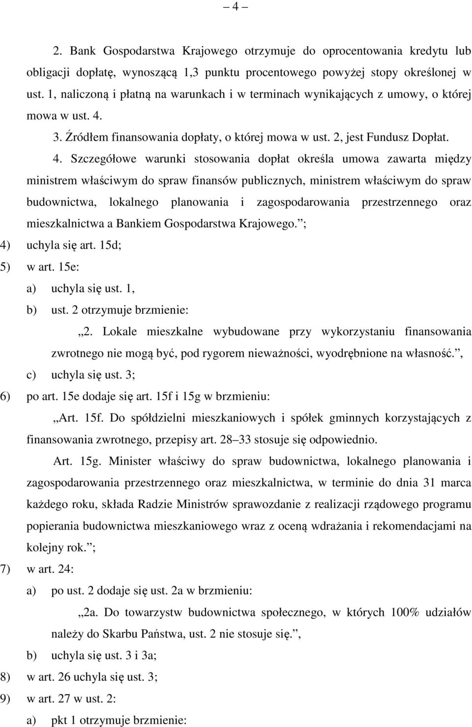 3. Źródłem finansowania dopłaty, o której mowa w ust. 2, jest Fundusz Dopłat. 4.