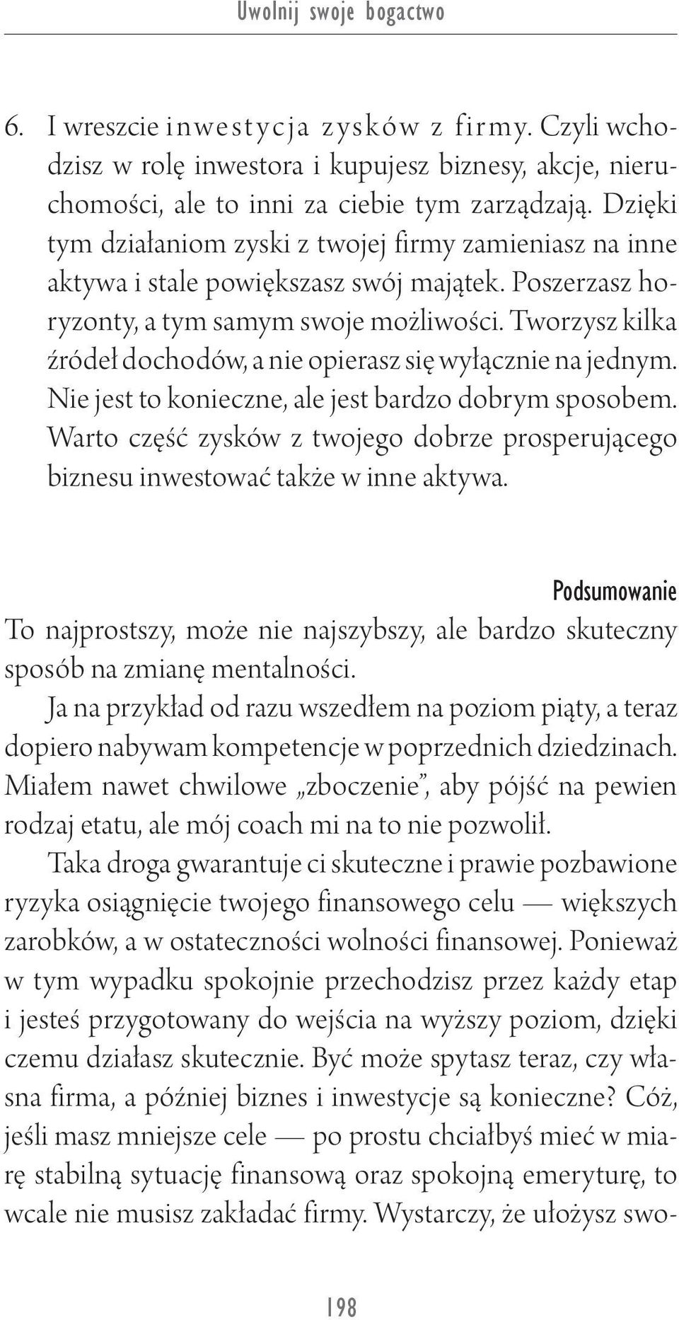 Tworzysz kilka źródeł dochodów, a nie opierasz się wyłącznie na jednym. Nie jest to konieczne, ale jest bardzo dobrym sposobem.