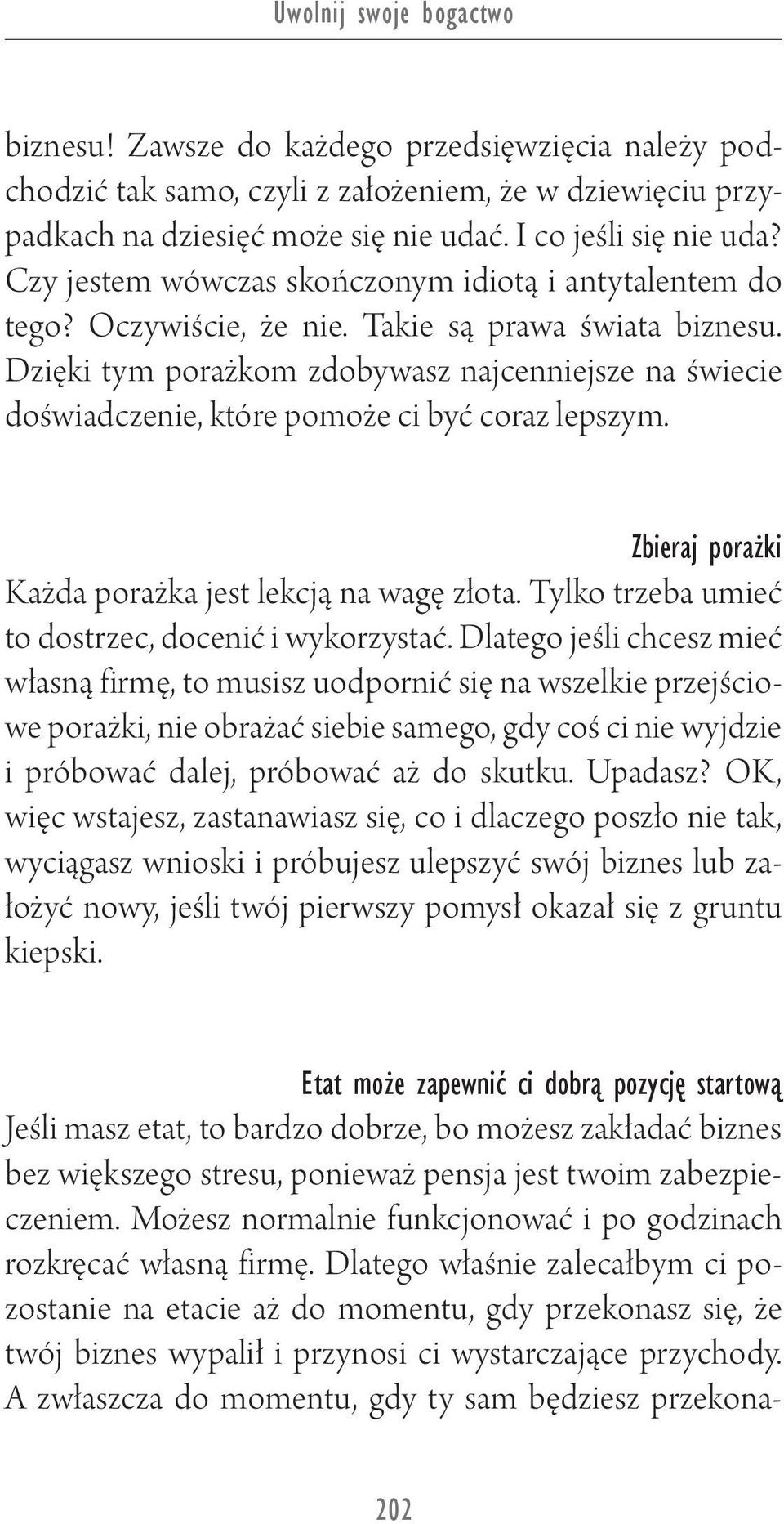 Dzięki tym porażkom zdobywasz najcenniejsze na świecie doświadczenie, które pomoże ci być coraz lepszym. Zbieraj porażki Każda porażka jest lekcją na wagę złota.