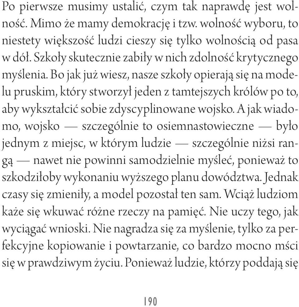 Bo jak już wiesz, nasze szkoły opierają się na modelu pruskim, który stworzył jeden z tamtejszych królów po to, aby wykształcić sobie zdyscyplinowane wojsko.