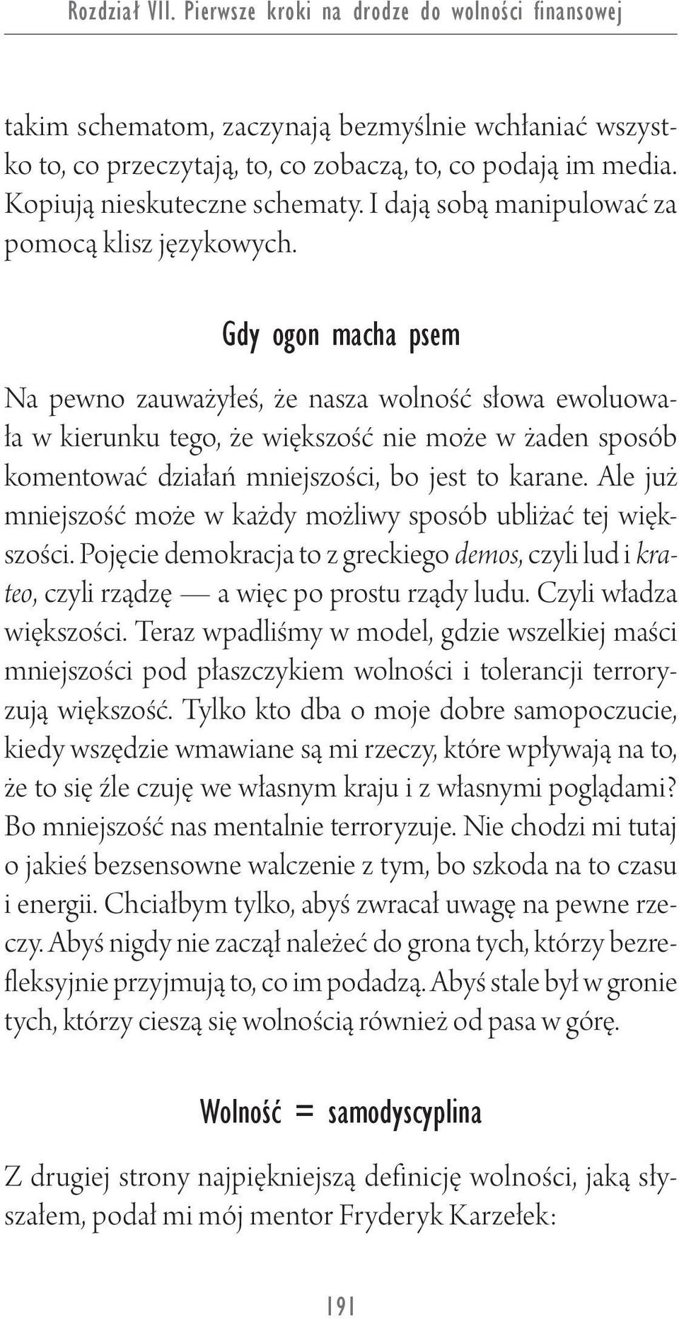 Gdy ogon macha psem Na pewno zauważyłeś, że nasza wolność słowa ewoluowała w kierunku tego, że większość nie może w żaden sposób komentować działań mniejszości, bo jest to karane.