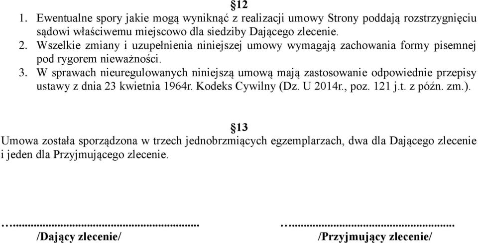 W sprawach nieuregulowanych niniejszą umową mają zastosowanie odpowiednie przepisy ustawy z dnia 23 kwietnia 1964r. Kodeks Cywilny (Dz. U 2014r., poz.