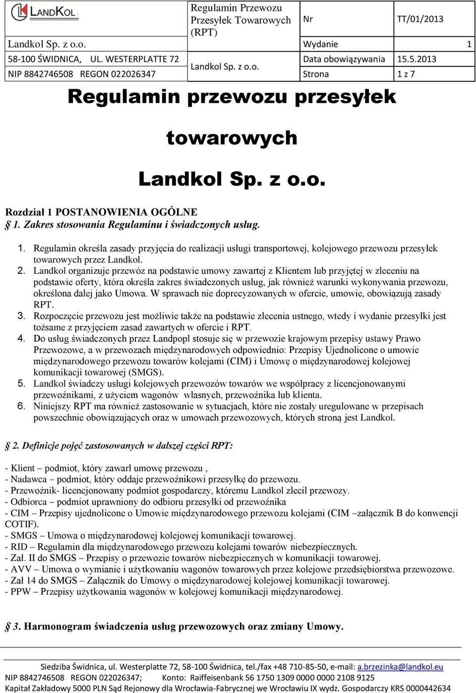 określona dalej jako Umowa. W sprawach nie doprecyzowanych w ofercie, umowie, obowiązują zasady RPT. 3.