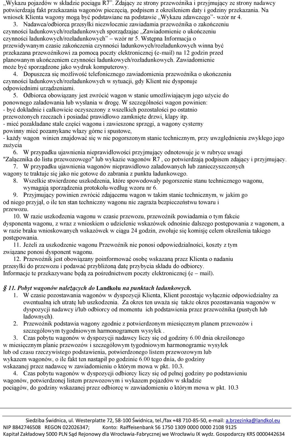 Nadawca/odbiorca przesyłki niezwłocznie zawiadamia przewoźnika o zakończeniu czynności ładunkowych/rozładunkowych sporządzając Zawiadomienie o ukończeniu czynności ładunkowych/rozładunkowych wzór nr