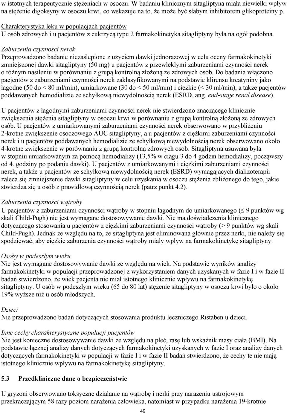 Charakterystyka leku w populacjach pacjentów U osób zdrowych i u pacjentów z cukrzycą typu 2 farmakokinetyka sitagliptyny była na ogół podobna.