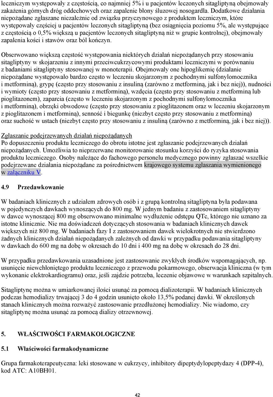 występujące z częstością o 0,5% większą u pacjentów leczonych sitagliptyną niż w grupie kontrolnej), obejmowały zapalenia kości i stawów oraz ból kończyn.