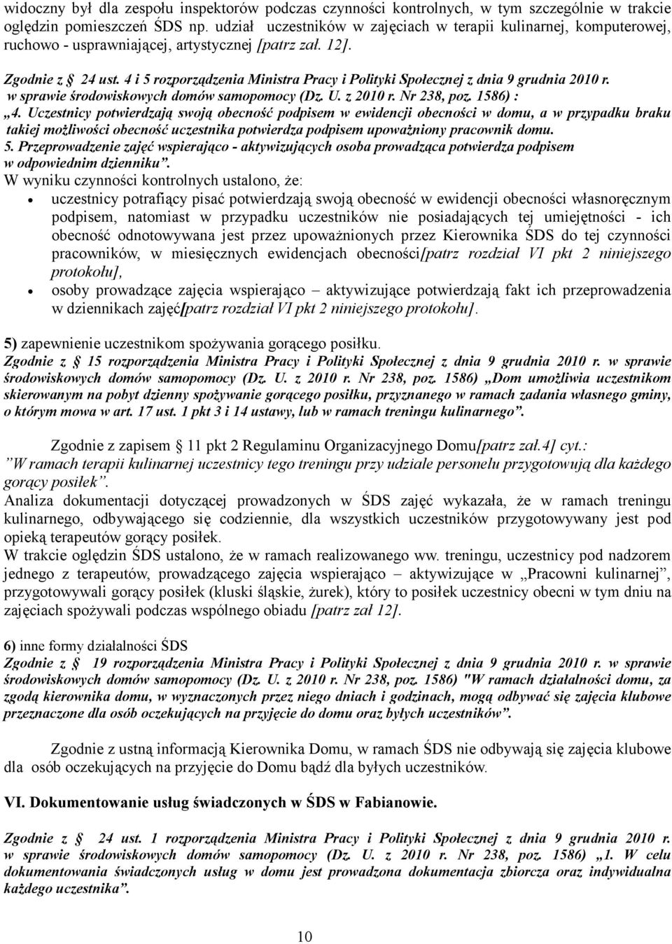 4 i 5 rozporządzenia Ministra Pracy i Polityki Społecznej z dnia 9 grudnia 2010 r. w sprawie środowiskowych domów samopomocy (Dz. U. z 2010 r. Nr 238, poz. 1586) : 4.