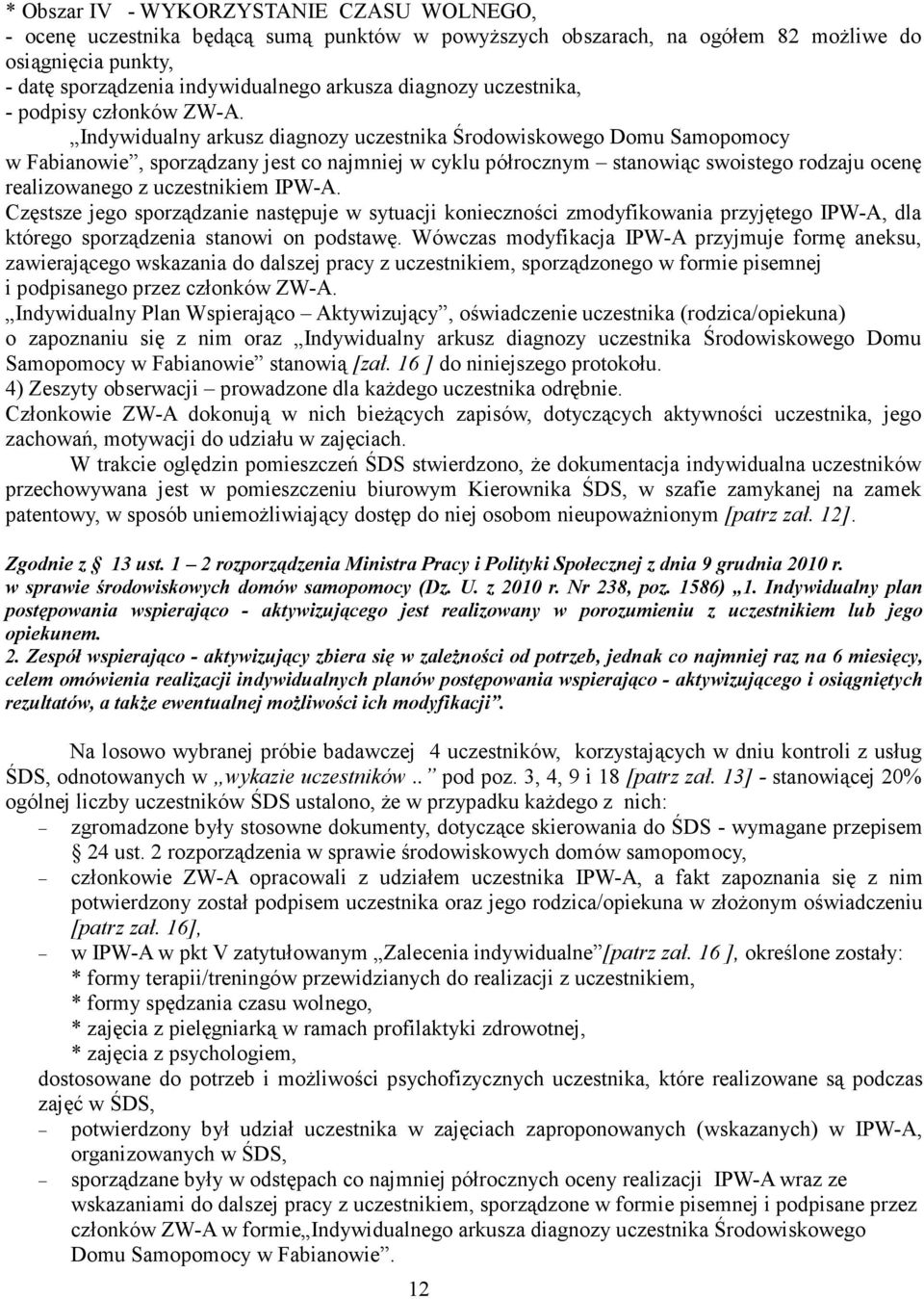 Indywidualny arkusz diagnozy uczestnika Środowiskowego Domu Samopomocy w Fabianowie, sporządzany jest co najmniej w cyklu półrocznym stanowiąc swoistego rodzaju ocenę realizowanego z uczestnikiem