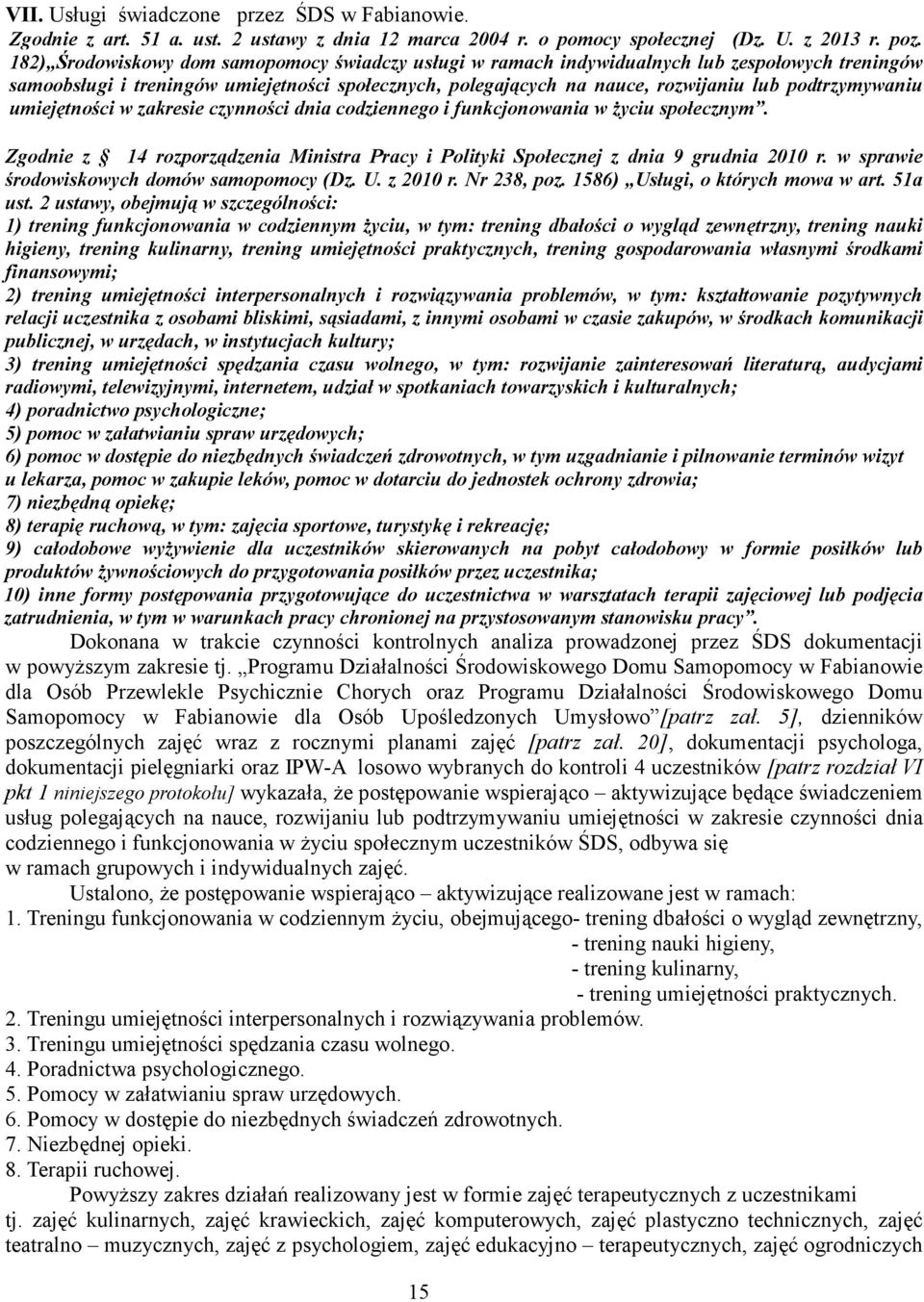 podtrzymywaniu umiejętności w zakresie czynności dnia codziennego i funkcjonowania w życiu społecznym. Zgodnie z 14 rozporządzenia Ministra Pracy i Polityki Społecznej z dnia 9 grudnia 2010 r.