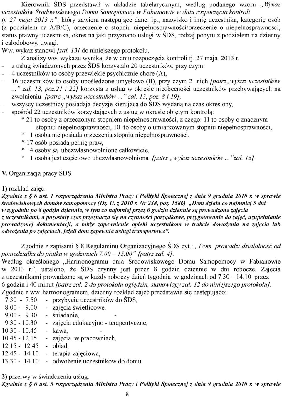 , nazwisko i imię uczestnika, kategorię osób (z podziałem na A/B/C), orzeczenie o stopniu niepełnosprawności/orzeczenie o niepełnosprawności, status prawny uczestnika, okres na jaki przyznano usługi