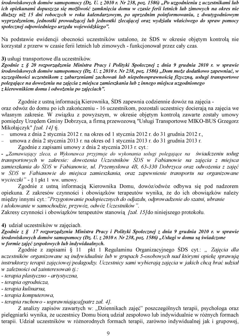 uprzednim poinformowaniu, z dwutygodniowym wyprzedzeniem, jednostki prowadzącej lub jednostki zlecającej oraz wydziału właściwego do spraw pomocy społecznej odpowiedniego urzędu wojewódzkiego.