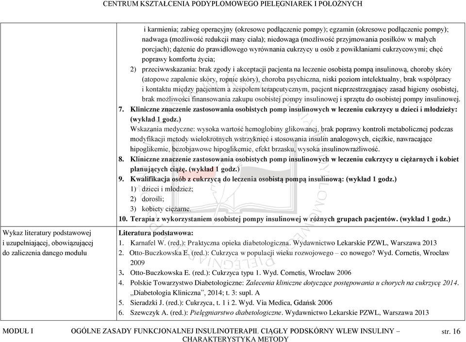 pompą insulinową, choroby skóry (atopowe zapalenie skóry, ropnie skóry), choroba psychiczna, niski poziom intelektualny, brak współpracy i kontaktu między pacjentem a zespołem terapeutycznym, pacjent