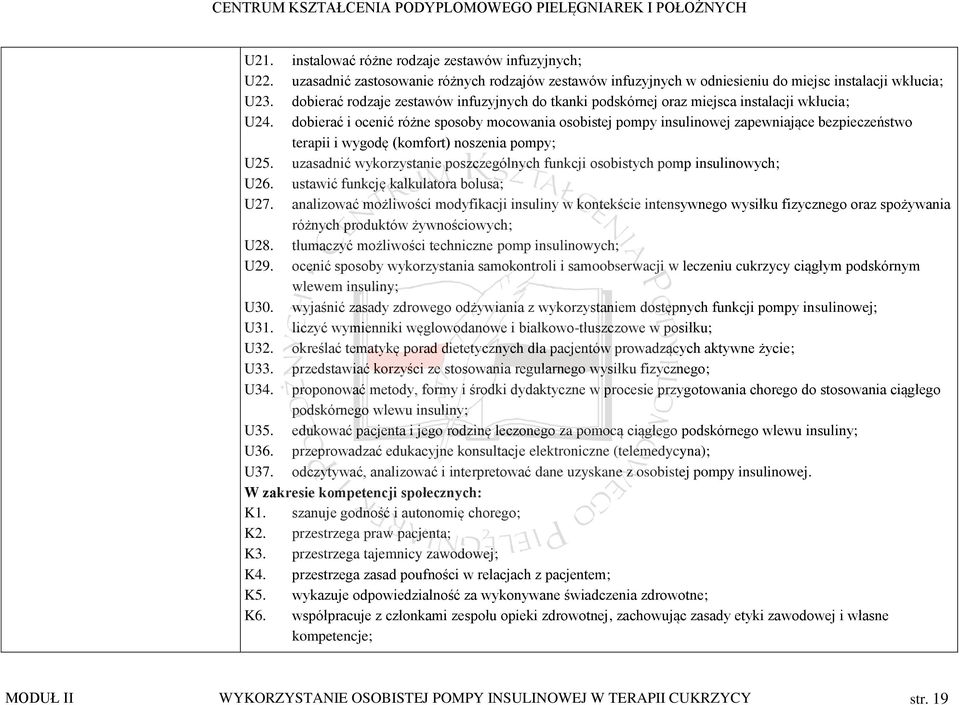 dobierać i ocenić różne sposoby mocowania osobistej pompy insulinowej zapewniające bezpieczeństwo terapii i wygodę (komfort) noszenia pompy; U25.