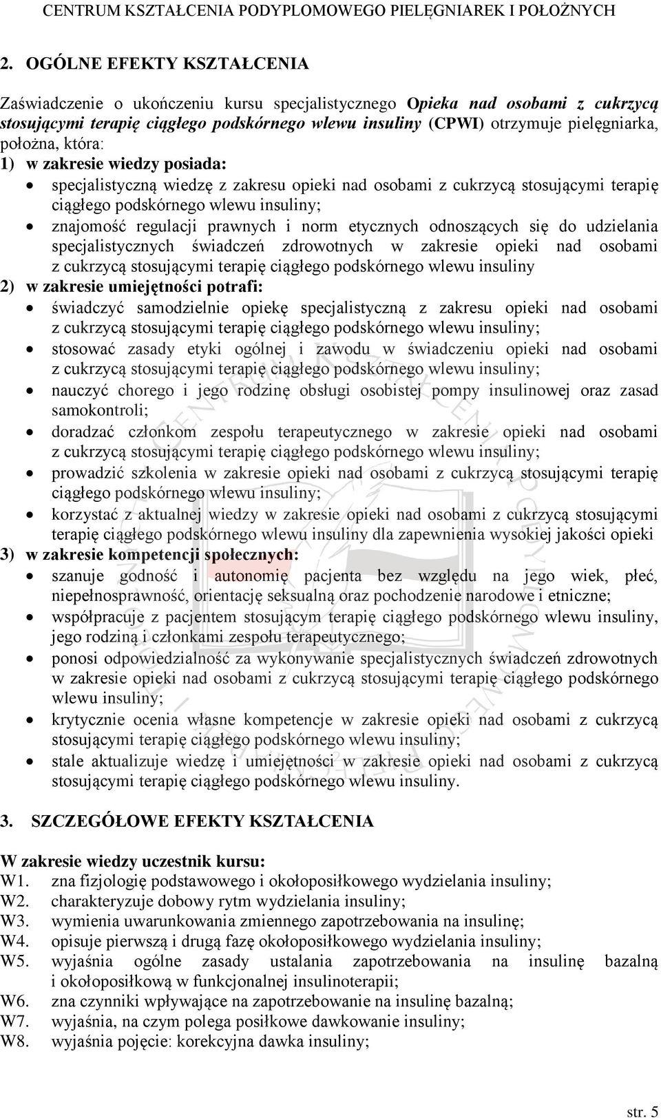 norm etycznych odnoszących się do udzielania specjalistycznych świadczeń zdrowotnych w zakresie opieki nad osobami z cukrzycą stosującymi terapię ciągłego podskórnego wlewu insuliny 2) w zakresie