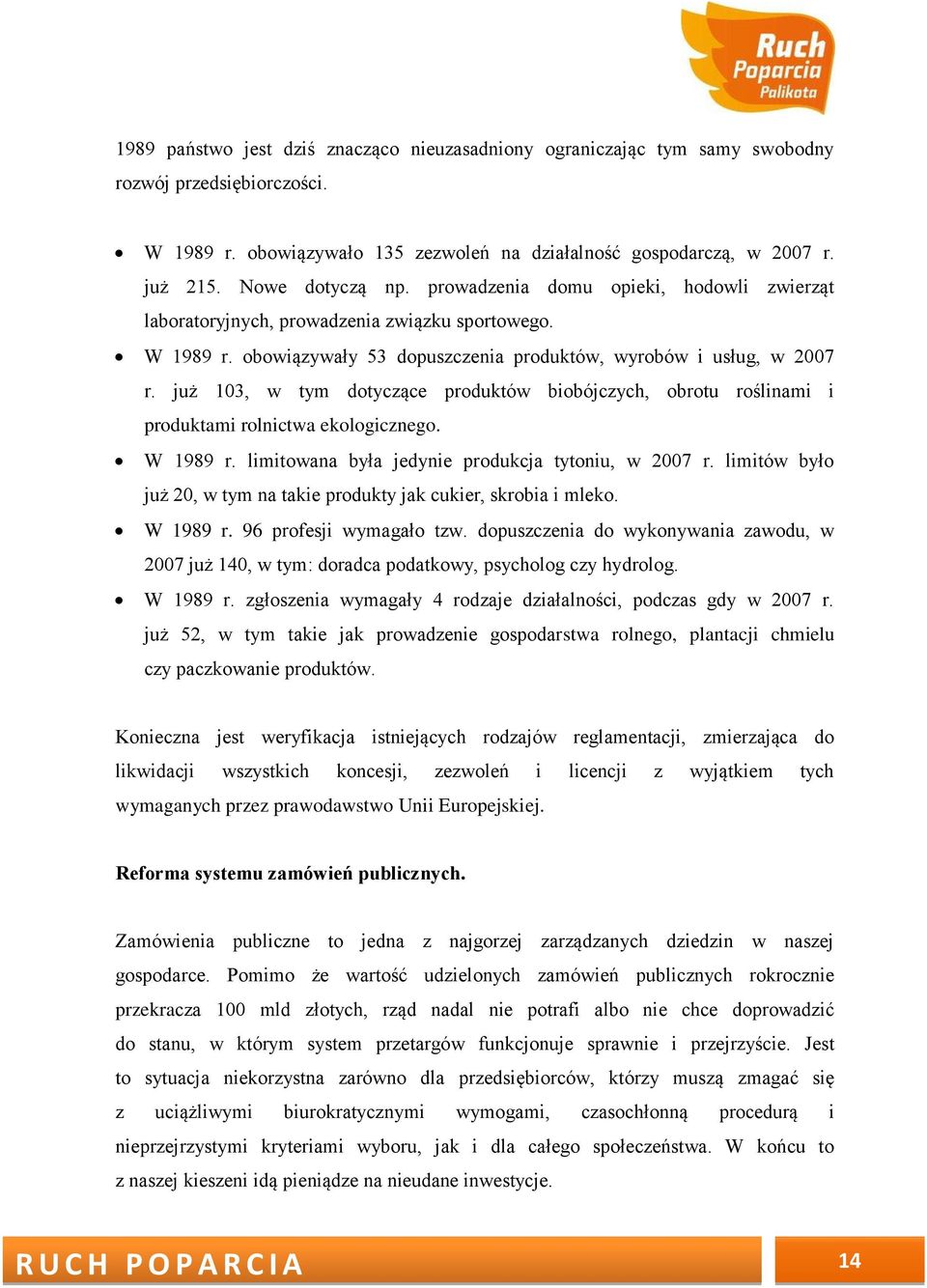 już 103, w tym dotyczące produktów biobójczych, obrotu roślinami i produktami rolnictwa ekologicznego. W 1989 r. limitowana była jedynie produkcja tytoniu, w 2007 r.