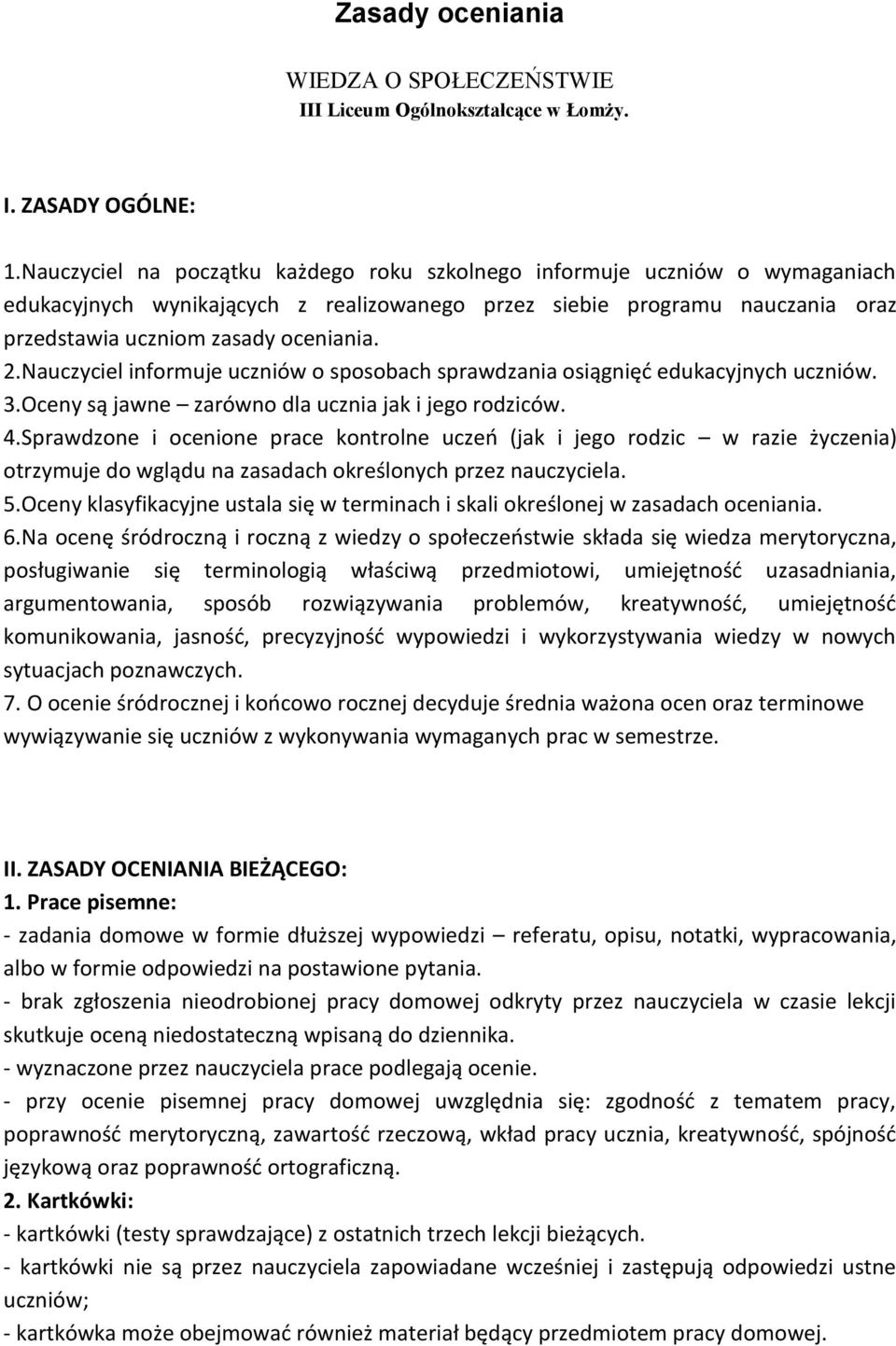 Nauczyciel informuje uczniów o sposobach sprawdzania osiągnięć edukacyjnych uczniów. 3.Oceny są jawne zarówno dla ucznia jak i jego rodziców. 4.