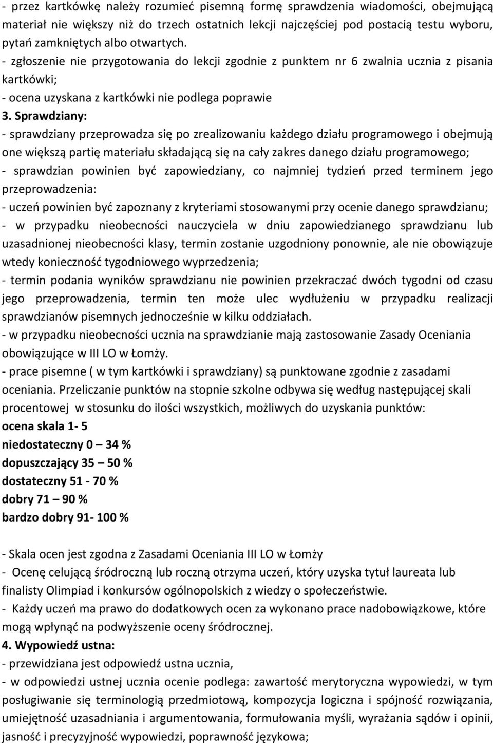 Sprawdziany: - sprawdziany przeprowadza się po zrealizowaniu każdego działu programowego i obejmują one większą partię materiału składającą się na cały zakres danego działu programowego; - sprawdzian