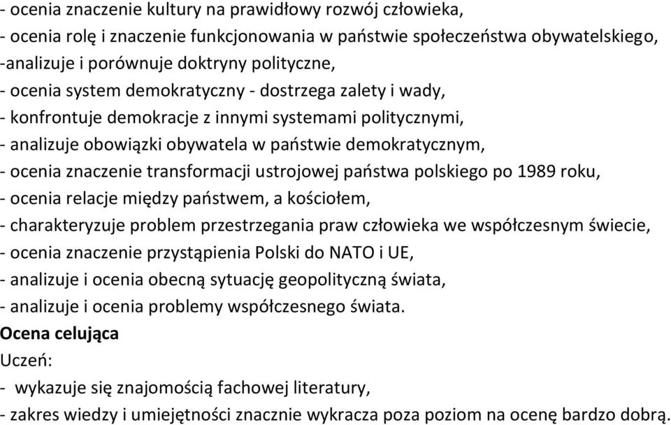 ustrojowej państwa polskiego po 1989 roku, - ocenia relacje między państwem, a kościołem, - charakteryzuje problem przestrzegania praw człowieka we współczesnym świecie, - ocenia znaczenie