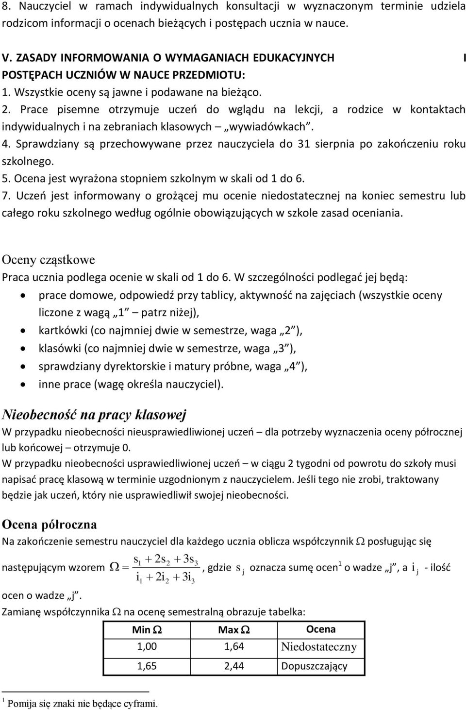 Prace pisemne otrzymuje uczeń do wglądu na lekcji, a rodzice w kontaktach indywidualnych i na zebraniach klasowych wywiadówkach. 4.