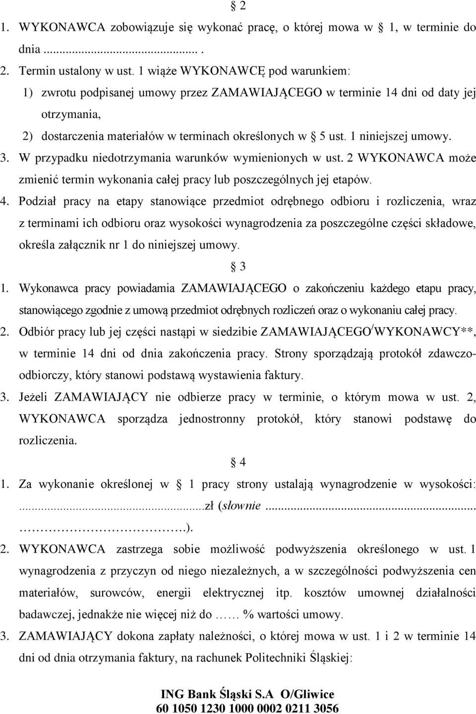 1 niniejszej umowy. 3. W przypadku niedotrzymania warunków wymienionych w ust. 2 WYKONAWCA może zmienić termin wykonania całej pracy lub poszczególnych jej etapów. 4.