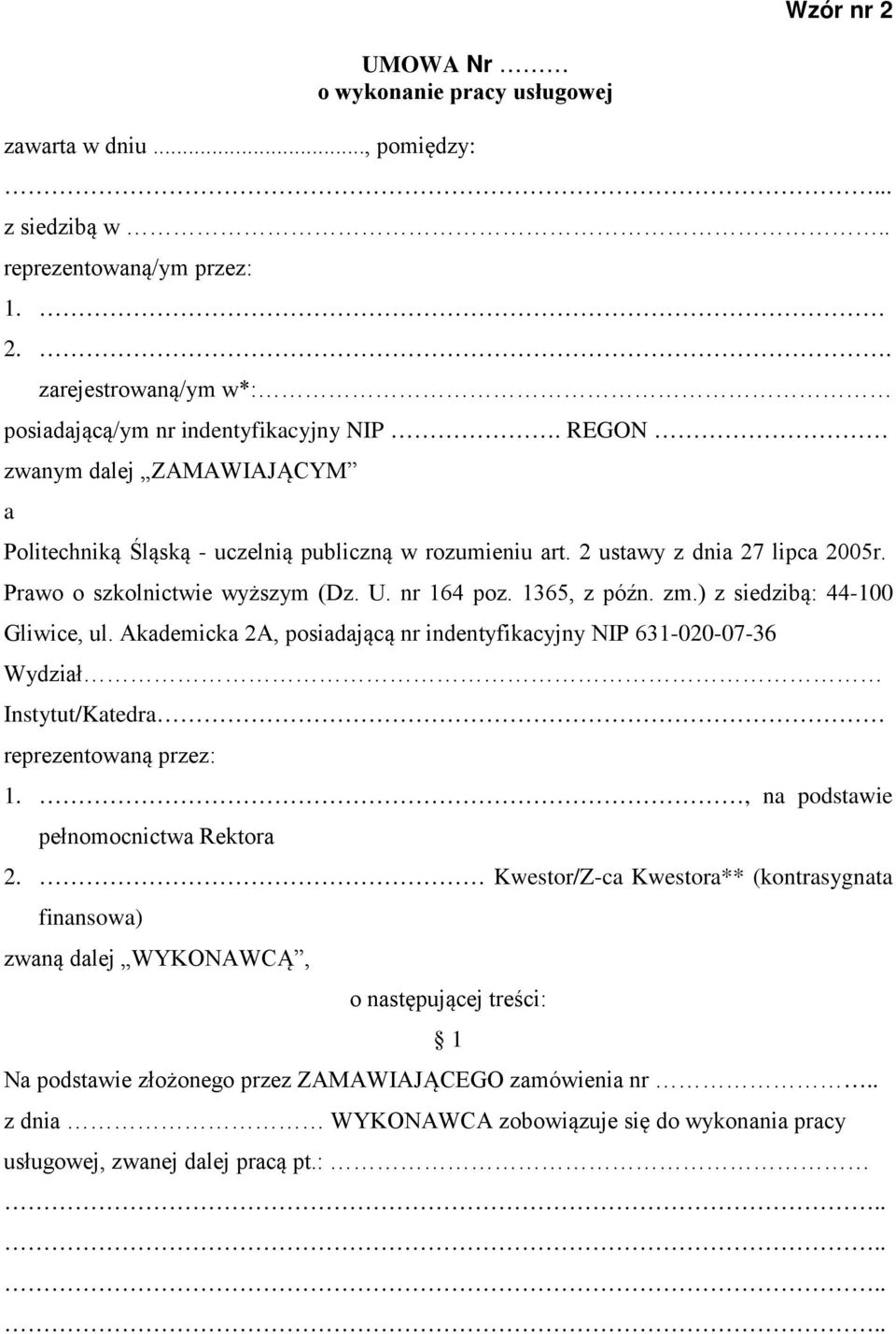 ) z siedzibą: 44-100 Gliwice, ul. Akademicka 2A, posiadającą nr indentyfikacyjny NIP 631-020-07-36 Wydział Instytut/Katedra reprezentowaną przez: 1., na podstawie pełnomocnictwa Rektora 2.