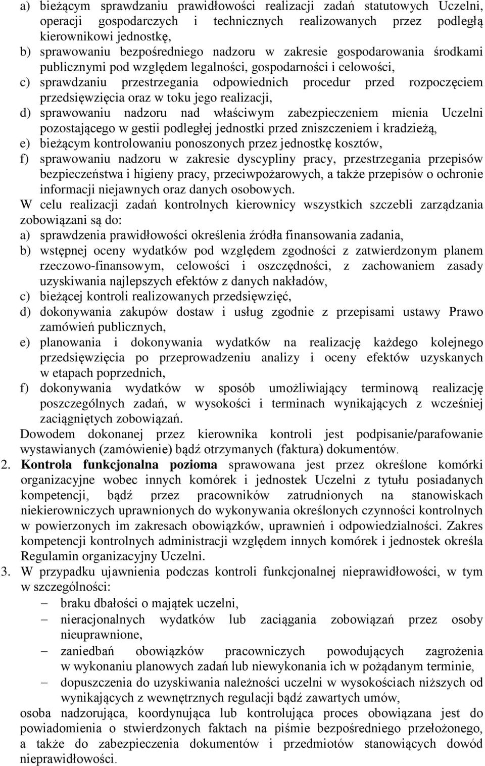 w toku jego realizacji, d) sprawowaniu nadzoru nad właściwym zabezpieczeniem mienia Uczelni pozostającego w gestii podległej jednostki przed zniszczeniem i kradzieżą, e) bieżącym kontrolowaniu