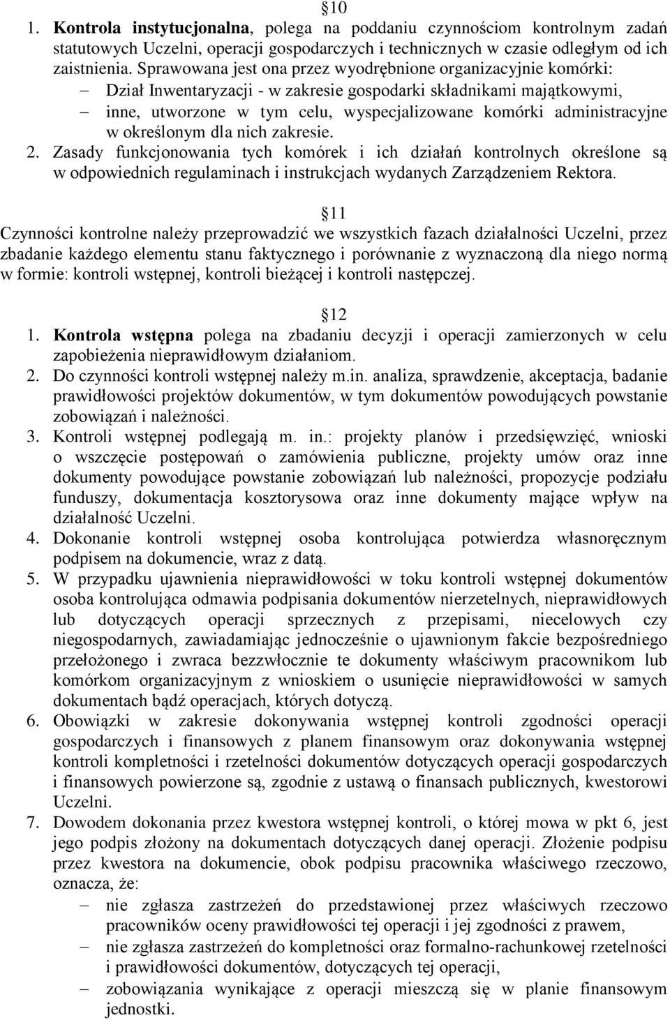 administracyjne w określonym dla nich zakresie. 2. Zasady funkcjonowania tych komórek i ich działań kontrolnych określone są w odpowiednich regulaminach i instrukcjach wydanych Zarządzeniem Rektora.