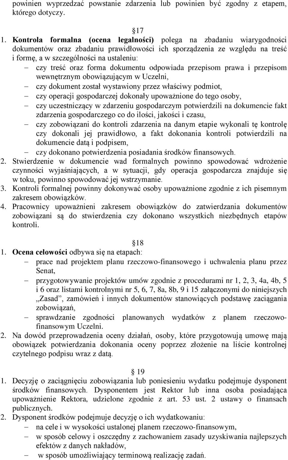 oraz forma dokumentu odpowiada przepisom prawa i przepisom wewnętrznym obowiązującym w Uczelni, czy dokument został wystawiony przez właściwy podmiot, czy operacji gospodarczej dokonały upoważnione