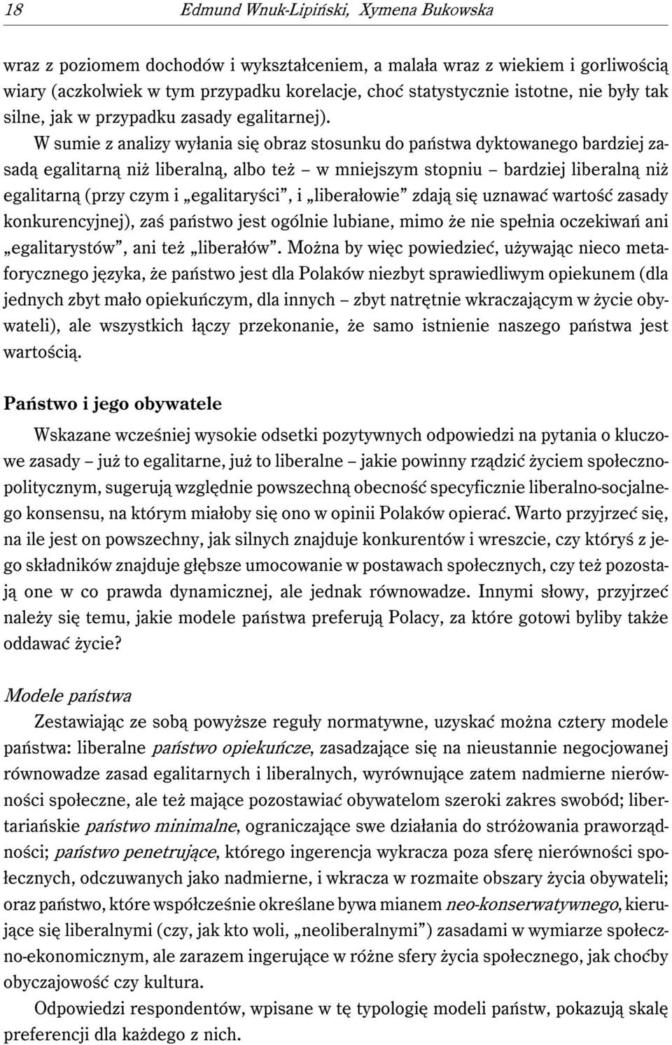 W sumie z analizy wyłania się obraz stosunku do państwa dyktowanego bardziej zasadą egalitarną niż liberalną, albo też w mniejszym stopniu bardziej liberalną niż egalitarną (przy czym i egalitaryści,