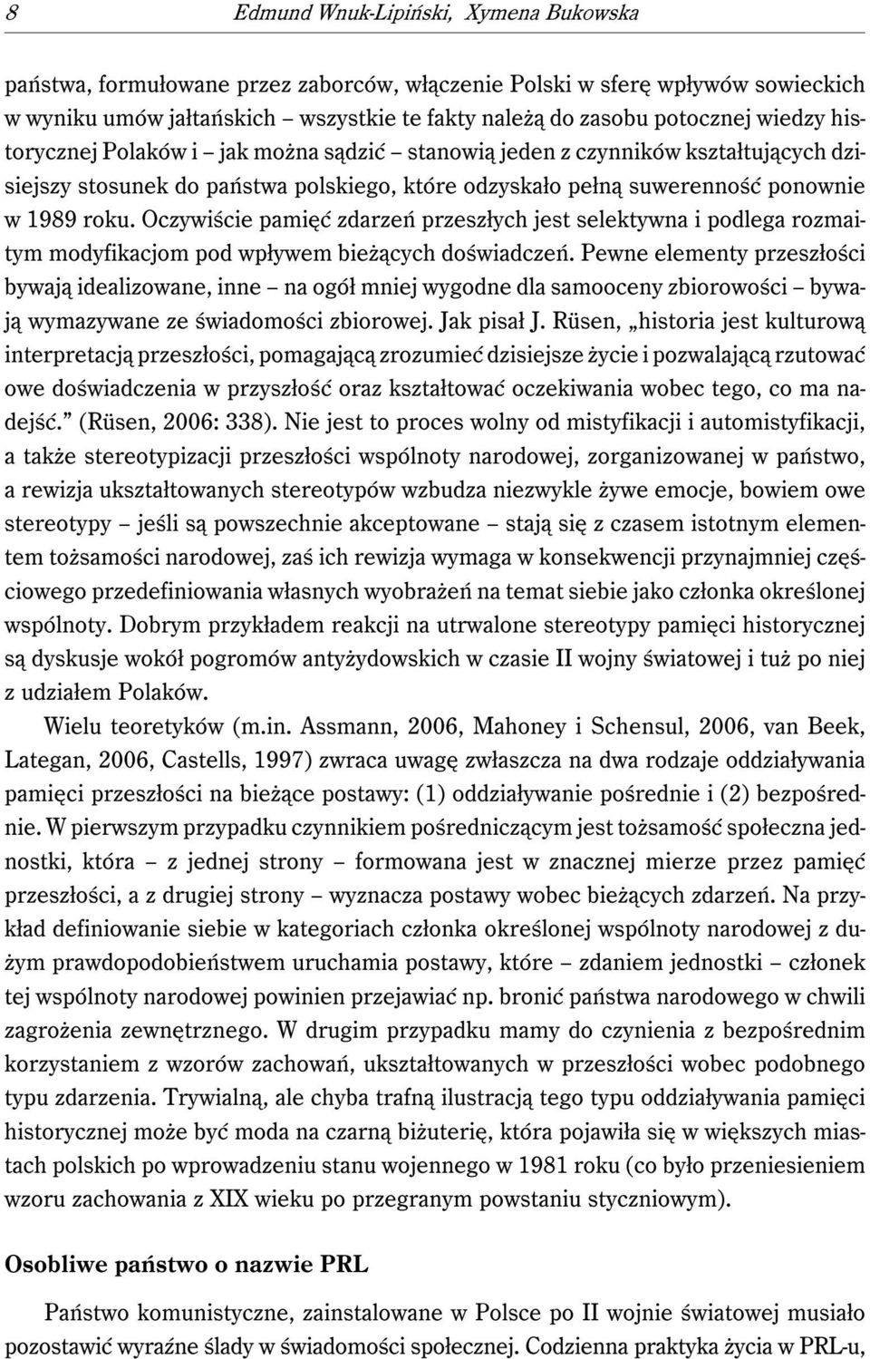 Oczywiście pamięć zdarzeń przeszłych jest selektywna i podlega rozmaitym modyfikacjom pod wpływem bieżących doświadczeń.