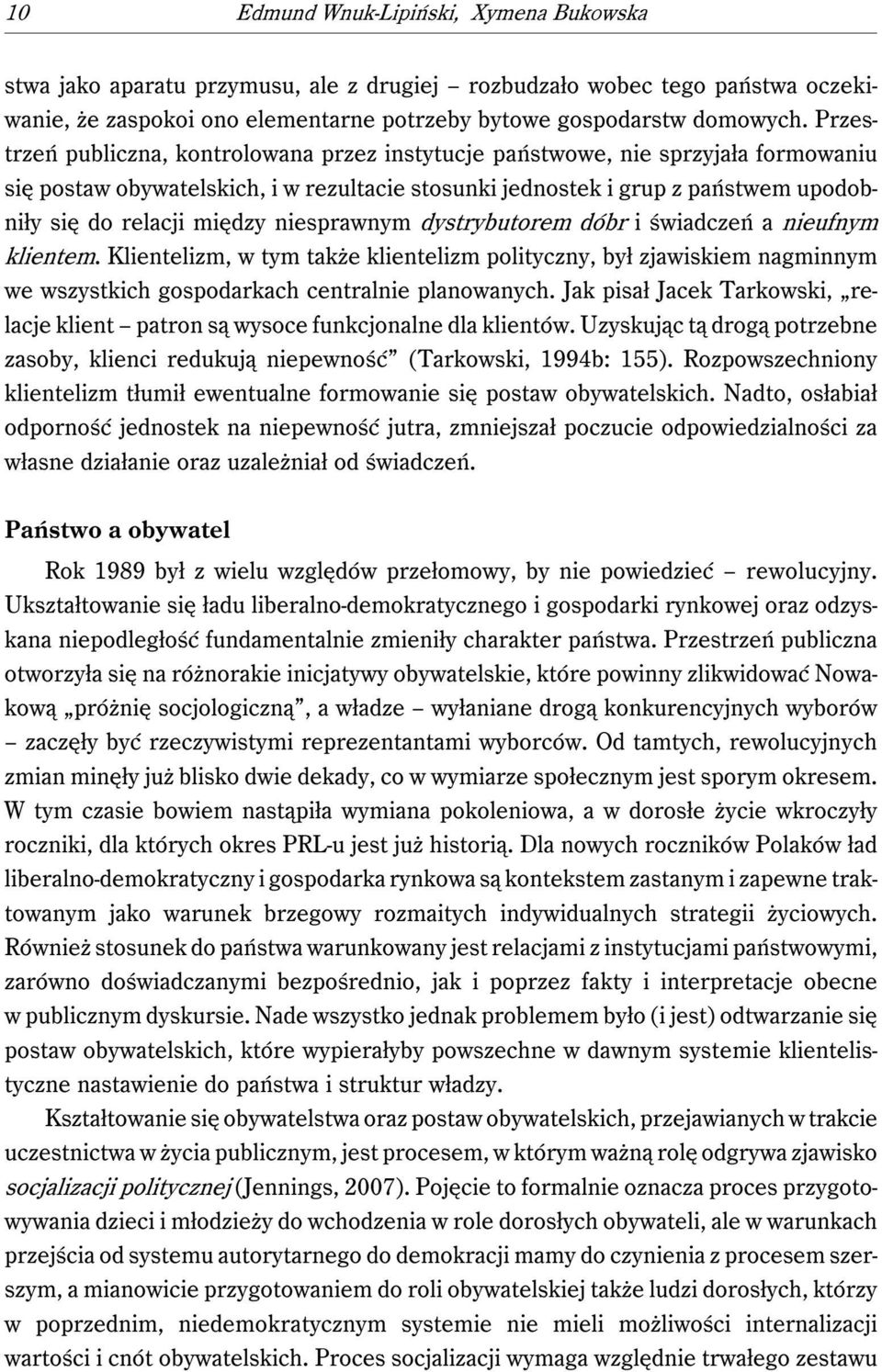 niesprawnym dystrybutorem dóbr i świadczeń a nieufnym klientem. Klientelizm, w tym także klientelizm polityczny, był zjawiskiem nagminnym we wszystkich gospodarkach centralnie planowanych.