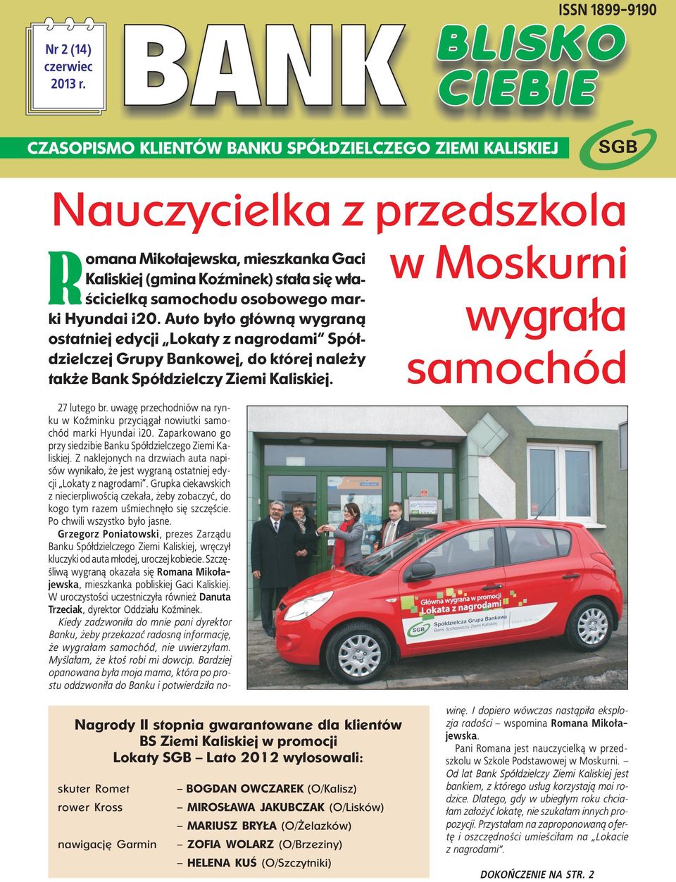 uwagę przechodniów na rynku w Koźminku przyciągał nowiutki samochód marki Hyundai i20. Zaparkowano go przy siedzibie Banku Spółdzielczego Ziemi Kaliskiej.