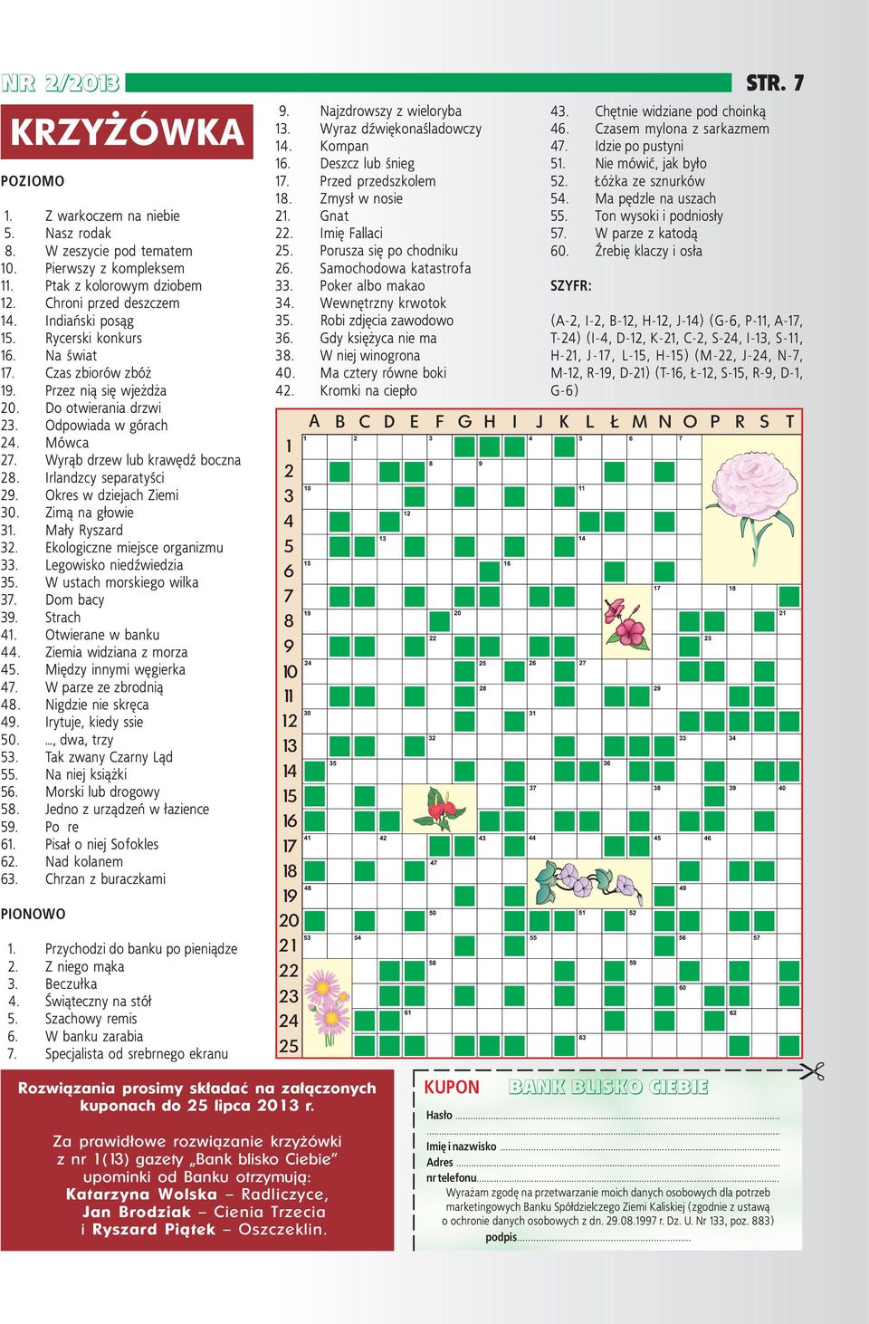 Irlandzcy separatyści 29. Okres w dziejach Ziemi 30. Zimą na głowie 31. Mały Ryszard 32. Ekologiczne miejsce organizmu 33. Legowisko niedźwiedzia 35. W ustach morskiego wilka 37. Dom bacy 39.