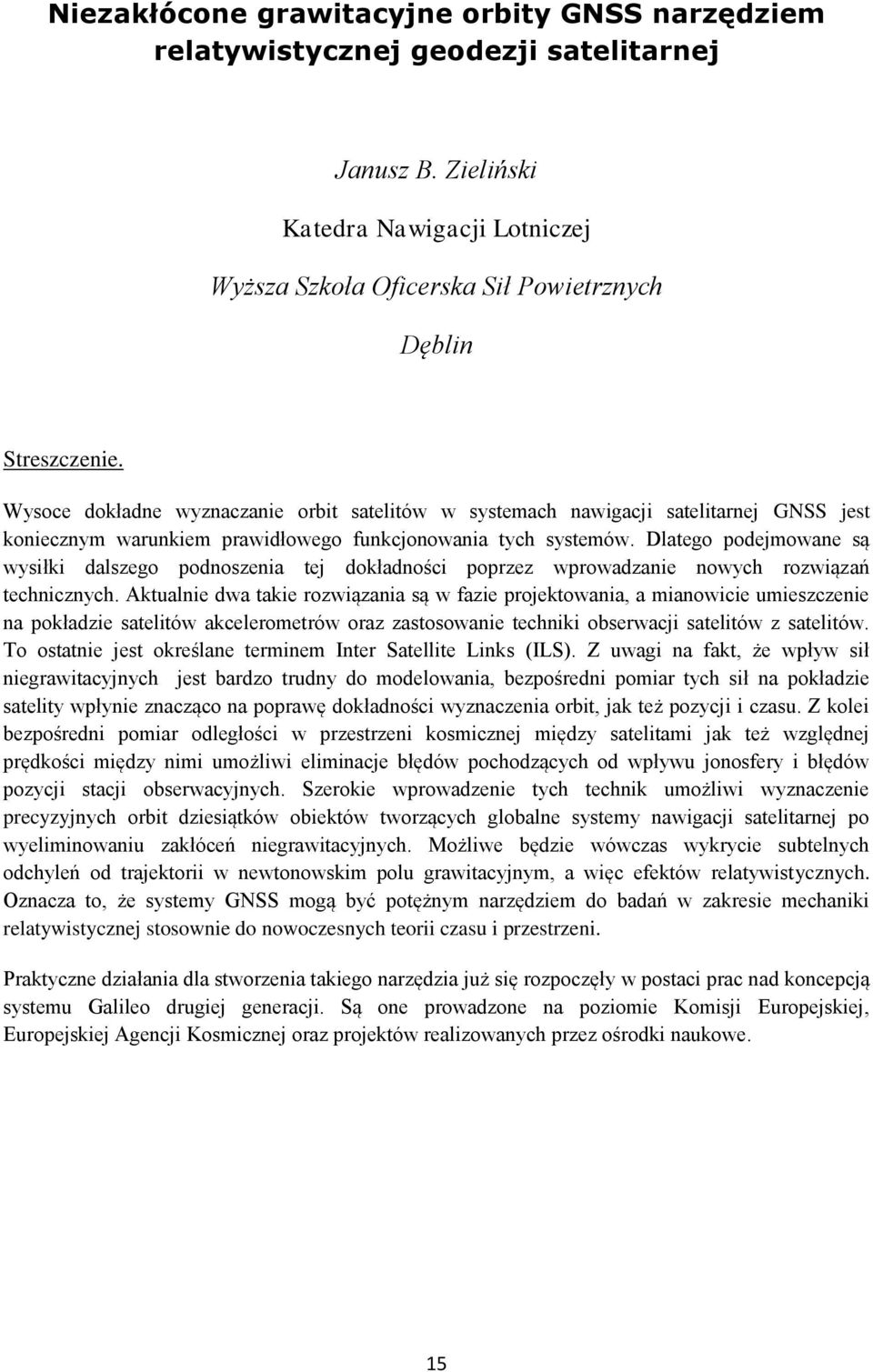 Dlatego podejmowane są wysiłki dalszego podnoszenia tej dokładności poprzez wprowadzanie nowych rozwiązań technicznych.