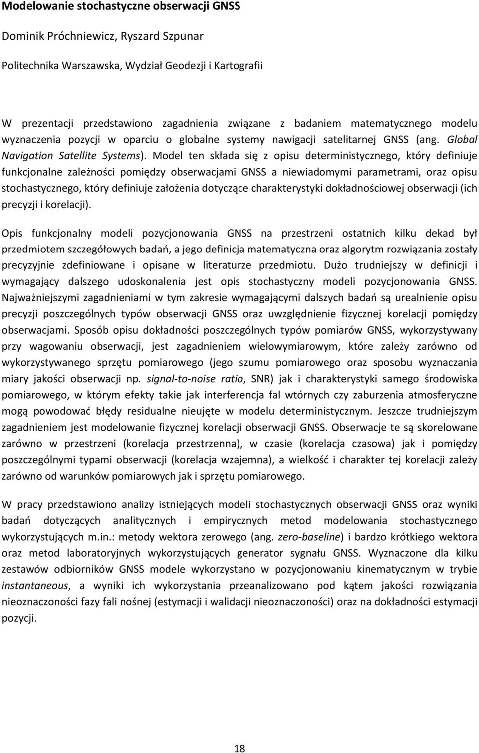 Model ten składa się z opisu deterministycznego, który definiuje funkcjonalne zależności pomiędzy obserwacjami GNSS a niewiadomymi parametrami, oraz opisu stochastycznego, który definiuje założenia